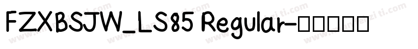 FZXBSJW_LS85 Regular字体转换
